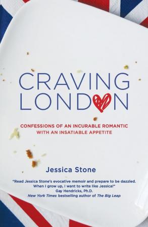 Craving London: Confessions of an Incurable Romantic with an Insatiable Appetite