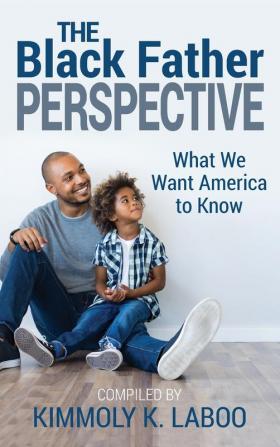 The Black Father Perspective: What we want America to know