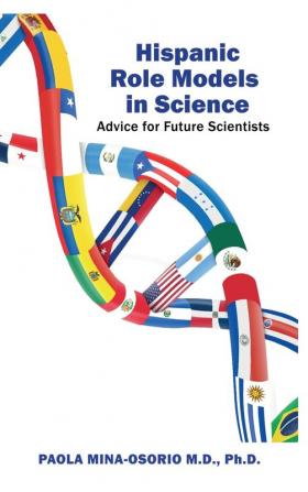 Hispanic Role Models in Science: Advice for future scientists (Hispanics in Medicine and Science)