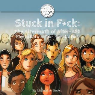 Stuck in F*ck: The Aftermath of After-A$$ How to Unf*ck Your Parental Past