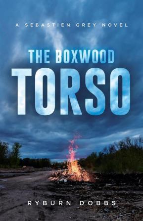 The Boxwood Torso: A Sebastien Grey Novel: 2