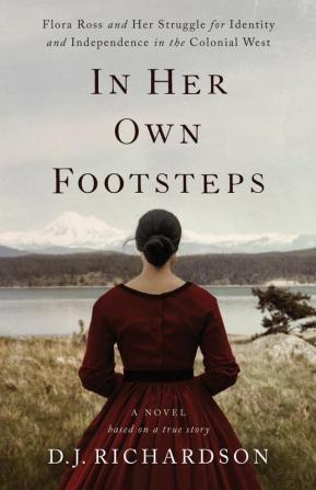 In Her Own Footsteps: Flora Ross and Her Struggle for Identity and Independence in the Colonial West