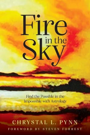 Fire in the Sky: Finding the Possible in the Impossible with Astrology