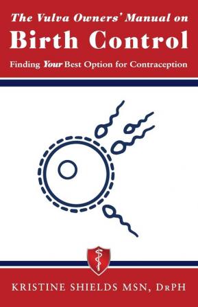 The Vulva Owner's Manual on Birth Control: Finding Your Best Option for Contraception: 1 (The Vulva Owner's Manuals)