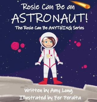 Rosie Can Be An Astronaut! (Rosie Can Be Anything!)