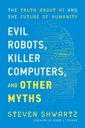 Evil Robots Killer Computers and Other Myths