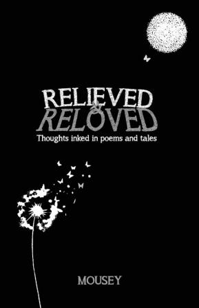 Relieved and Reloved: Thoughts inked in poems and tales