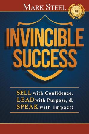 Invincible Success: Sell with Confidence Lead with Purpose & Speak with Impact!