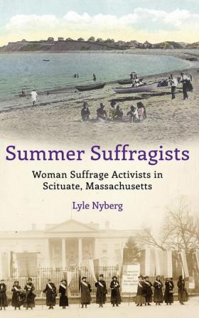 Summer Suffragists: Woman Suffrage Activists in Scituate Massachusetts