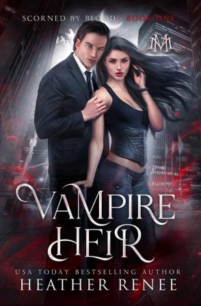 Vampire Heir: 1 (Scorned by Blood)