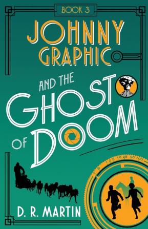 Johnny Graphic and the Ghost of Doom: 3 (Johnny Graphic Adventures)