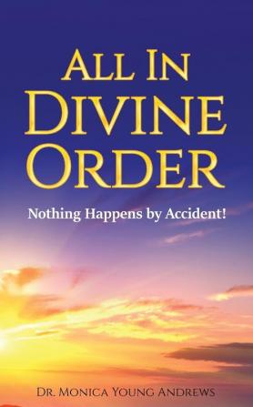 All in Divine Order: Nothing Happens by Accident!