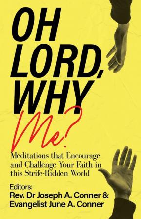 Oh Lord Why Me?: Meditations that Encourage and Challenge Your Faith in this Strife-Ridden World