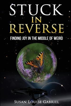 Stuck in Reverse: Finding Joy in the Middle of Weird