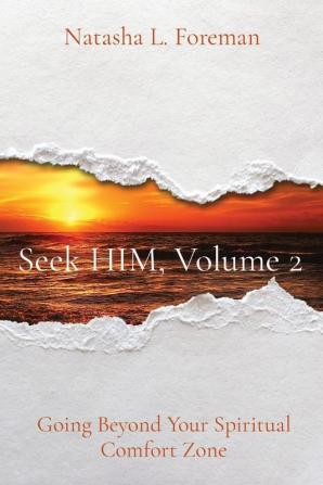 Seek HIM Volume 2: Going Beyond Your Spiritual Comfort Zone