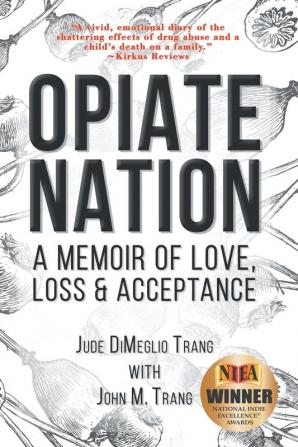 Opiate Nation: A Memoir of Love Loss & Acceptance