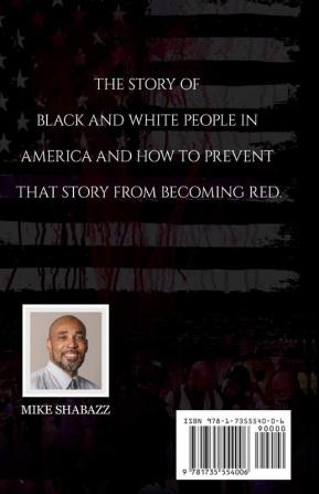 Red White And Black: The Story of Black and White People in America and How to Prevent That Story from Becoming Red