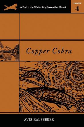 Copper Cobra: 4 (A Pedro the Water Dog Saves the Planet Primer)