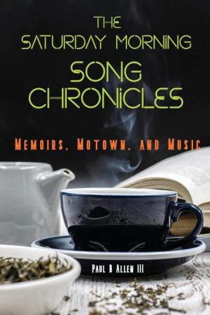 The Saturday Morning Song Chronicles: Memoirs Motown and Music