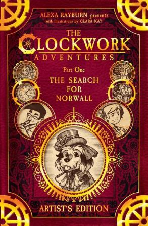 The Clockwork Adventures: Part One The Search for Norwall: The Artist's Edition