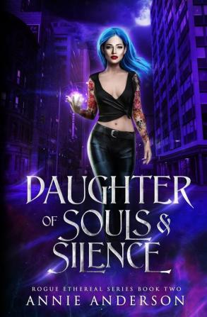 Daughter of Souls & Silence: 2 (Rogue Ethereal)