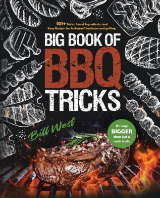 Big Book of BBQ Tricks: 101+ Tricks Secret Ingredients and Easy Recipes for Foolproof Barbecue & Grilling