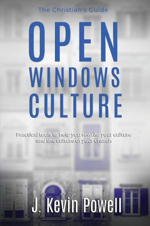 Open Windows Culture - The Christian's Guide: Practical tools to help you rewrite your culture and the culture of your church: 1