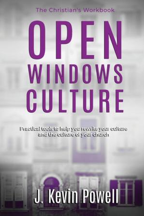 Open Windows Culture - The Christian's Workbook: Practical Tools to Help You Rewrite Your Culture and the Culture of Your Church: 2