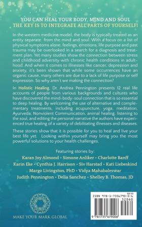 Holistic Healing: 12 real life accounts of healing mind body and soul by overcoming stress and burnout processing trauma rewiring the brain reprogramming the mind and integrating the soul