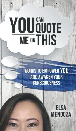 You Can Quote Me on This: Words to Empower You and Awaken Your Consciousness