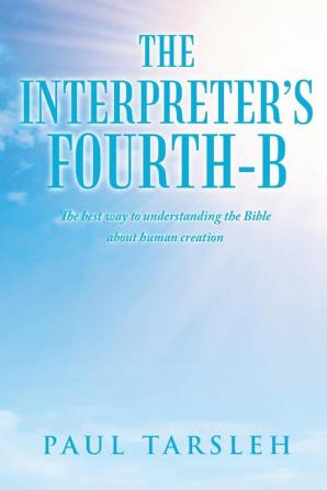 The Interpreter's Fourth-B: The best way to understanding the Bible about human creation