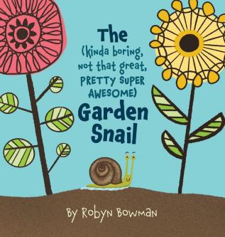 The (Kinda Boring Not That Great Pretty Super Awesome) Garden Snail