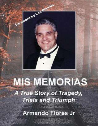 Mis Memorias: A True Story of Tragedy Trials and Triumph