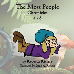 The Moss People Chronicles 5-8: 3 (The Moss People Chronicles Trilogy)