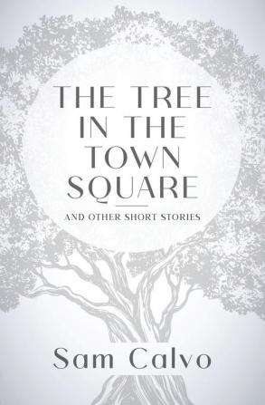 The Tree in the Town Square: And Other Short Stories