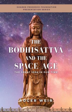 The Bodhisattva and the Space Age: The Great Idea in Our Time