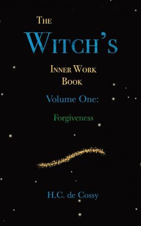 The Witch's Inner Work Book Volume One: Forgiveness