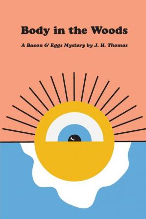 Body in the Woods: 1 (A Bacon & Eggs Mystery)