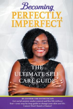 Becoming Perfectly Imperfectly: The Ultimate Self Care Guide