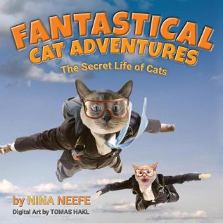 Fantastical Cat Adventures: The Secret Life of Cats (Nina's Cat Tales)