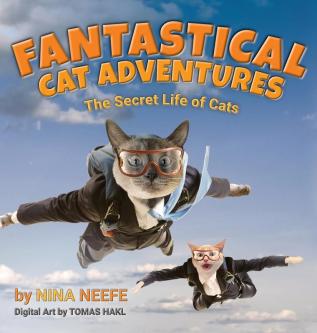 Fantastical Cat Adventures: The Secret Life of Cats (Nina's Cat Tales)