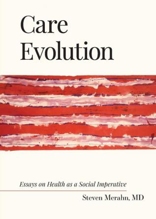 Care Evolution: Essays on Health as a Social Imperative