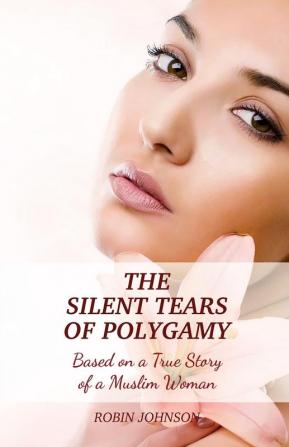 The Silent Tears of Polygamy: Based on a True Story of a Muslim Woman