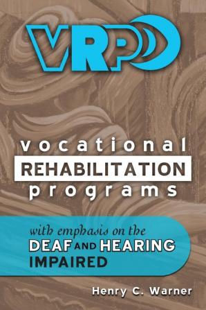 Vocational Rehabilitation Programs: With Emphasis on the Deaf and Hearing Impaired