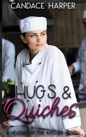 Hugs And Quiches: A Heating Up the Kitchen Novel: 1