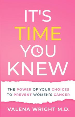 It's Time You Knew: The Power of Your Choices to Prevent Women's Cancer