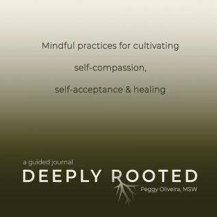 Deeply Rooted: Mindful Practices for Cultivating Self-compassion Self-acceptance & Healing