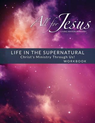 Life in the Supernatural - Curriculum Workbook