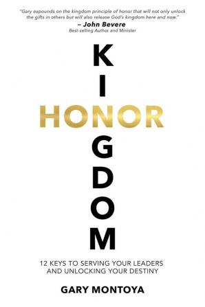 Kingdom Honor: 12 Keys to Serving Your Leaders and Unlocking Your Destiny