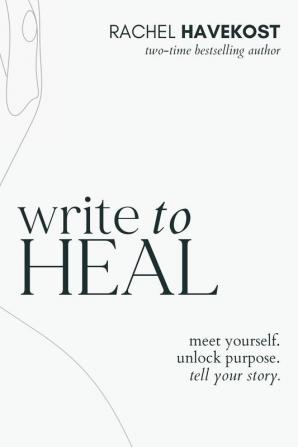 Write to Heal: A 30 Day Workbook for healing the past unlocking creative purpose and turning wounds into wisdom to tell your story: 4 (Pretty Human Guided Journals)